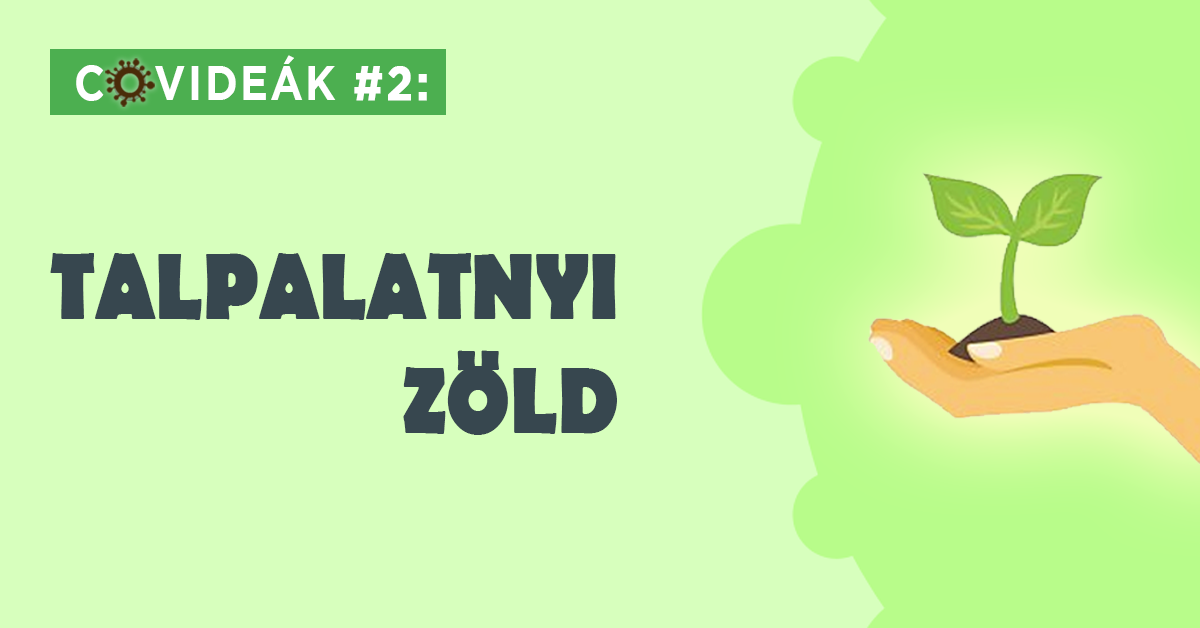 Covideák #2: Talpalatnyi zöld
